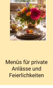 Menüs für private Anlässe und Feierlichkeiten