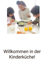 Willkommen in der Kinderküche!