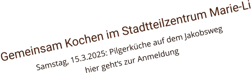 Gemeinsam Kochen im Stadtteilzentrum Marie-Li Samstag, 15.3.2025: Pilgerküche auf dem Jakobsweg hier geht‘s zur Anmeldung